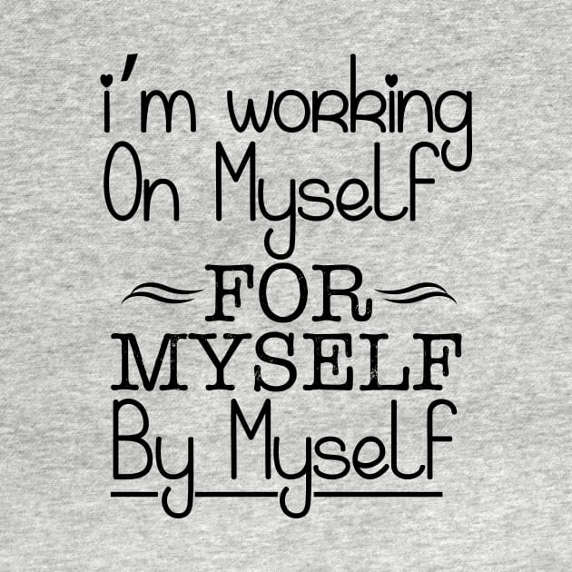 I'm working on myself for myself by myself by Sabahmd